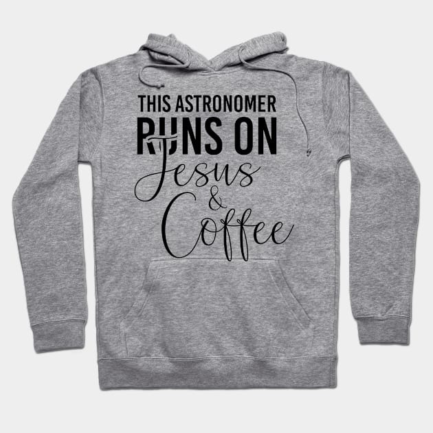 This astronomer runs on Jesus and coffee job gifts. Perfect present for mother dad friend him or her Hoodie by SerenityByAlex